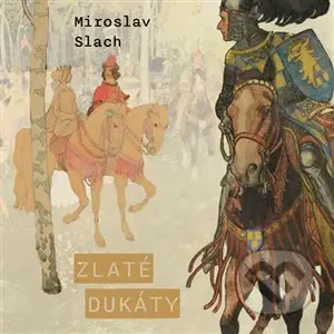 Zlaté dukáty - Miroslav Slach - audiokniha z kategorie Pro děti