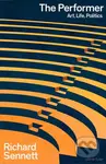The Performer (Art, Life, Politics) - Richard Sennett - kniha z kategorie Odborné a naučné