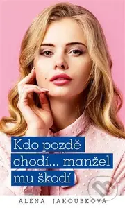 Kdo pozdě chodí…manžel mu škodí - Alena Jakoubková - kniha z kategorie Romantická