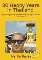 30 Happy Years in Thailand. (My amazing journey and experiences of living in Thailand for thirty years.) - kniha z kategorie Cestopisy