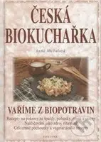 Česká biokuchařka (Vaříme z biopotravin) - Anna Michalová - kniha z kategorie Kuchařky