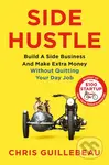 Side Hustle (Build a Side Business and Make Extra Money - Without Quitting Your Day Job) - kniha z kategorie Podnikání