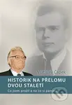 Historik na přelomu dvou staletí (Co jsem prožil a na co si pamatuji) - kniha z kategorie Reportáže a publicistika