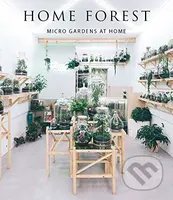 Home Forest (Micro Gardens at Home) - Francesca Zamora - kniha z kategorie Dům, byt a zahrada