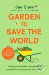 Garden To Save The World (A Feel-Good Guide to Growing for Yourself, Your Plants and the Planet) - kniha z kategorie Dům, byt a zahrada