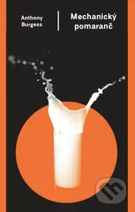 Mechanický pomaranč - Anthony Burgess - kniha z kategorie Společenská beletrie