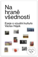 Na hraně všednosti (Eseje o vizuální kultuře) - Václav Hájek - kniha z kategorie Eseje, úvahy a glosy