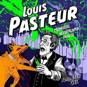 Louis Pasteur (Přemožitel neviditelných dravců) - František Gel - audiokniha z kategorie Životopisy