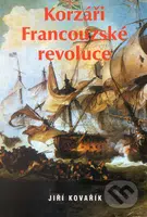 Korzáři Francouzské revoluce - Jiří Kovařík - kniha z kategorie Historie