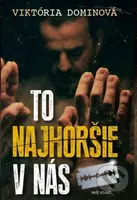 To najhoršie v nás - Viktória Dominová - kniha z kategorie Společenská beletrie