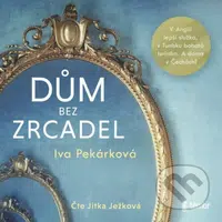 Dům bez zrcadel (V Anglii lepší služka, v Tunisu bohatá turistka. A doma v Čechách?) - audiokniha z kategorie Společenská beletrie