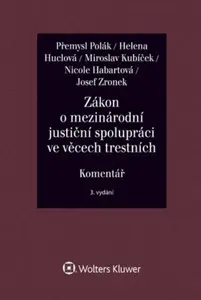 Zákon o mezinárodní justiční spolupráci ve věcech trestních Komentář - Přemysl Polák, Miroslav Kubíček, Helena Huclová, Nicole Habartová, Josef Zronek