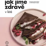 Jak Jíme zdravě v létě: Průvodce zdravým létem se 103 chutnými recepty (Defekt)