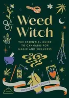 Weed Witch: The Essential Guide to Cannabis for Magic and Wellness - Thomas Sophie Saint