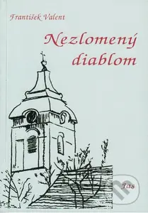 Nezlomený diablom (3. vydanie) - František Valent - kniha z kategorie Životopisy