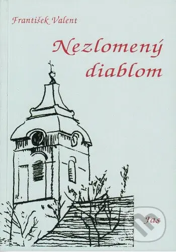 Nezlomený diablom (3. vydanie) - František Valent - kniha z kategorie Životopisy