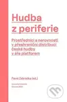 Hudba z periferie (Prostředníci a nerovnosti v přeshraniční distribuci české hudby v éře platforem) - kniha z kategorie Historie