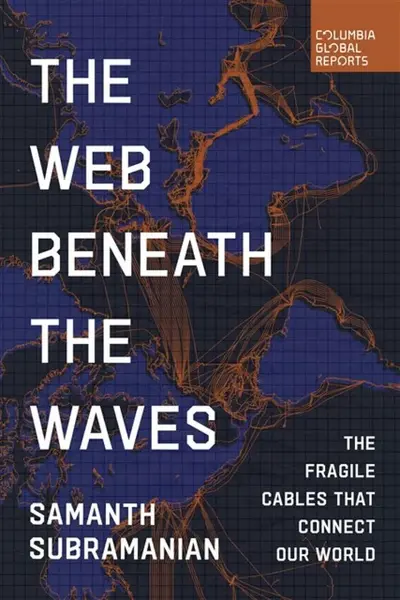 The Web Beneath the Waves - Samanth Subramanian
