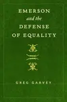 Emerson and the Defense of Equality - Greg Garvey