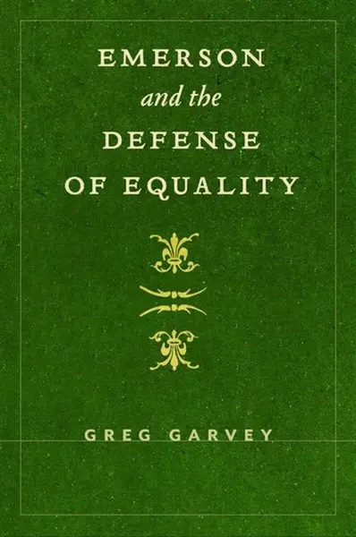 Emerson and the Defense of Equality - Greg Garvey