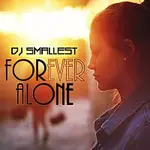 DJ Smallest – Forever Alone - Single