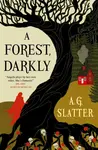A Forest, Darkly - A.G. Slatter
