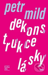 Dekonstrukce lásky - Petr Mild - kniha z kategorie Společenská beletrie