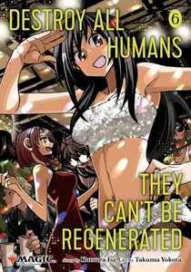 Destroy All Humans. They Can't Be Regenerated. A Magic: The Gathering Manga, Vol. 6 - Ise Katsura