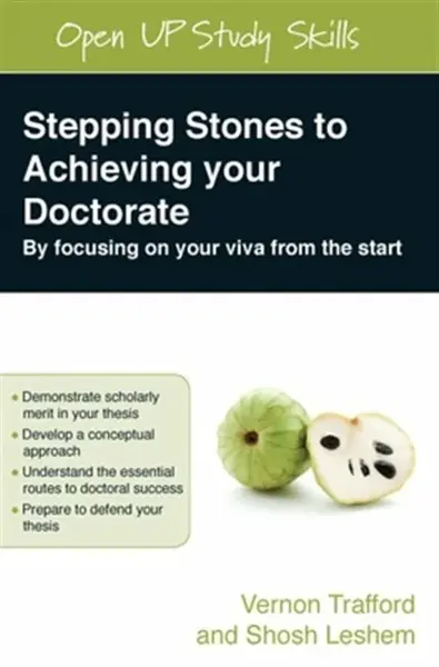 Stepping Stones to Achieving your Doctorate: By Focusing on Your Viva From the Start - Shosh Leshem, Vernon Trafford