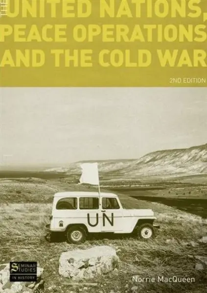 The United Nations, Peace Operations and the Cold War - Norrie Macqueen