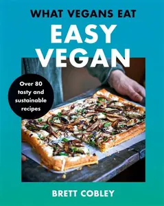 What Vegans Eat â€“ Easy Vegan! - Brett Cobley
