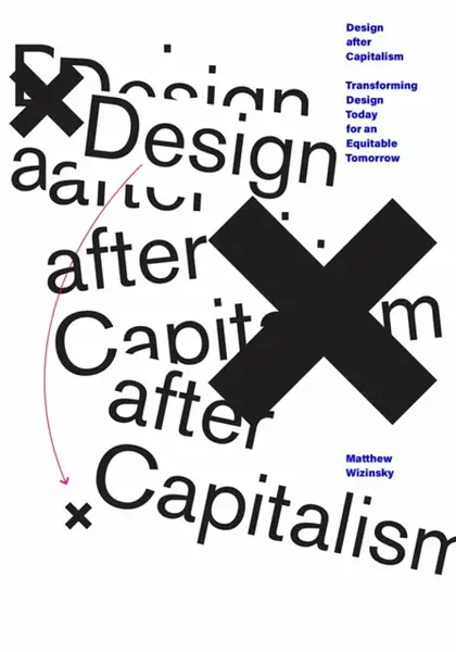 Design after Capitalism - Matthew Wizinsky
