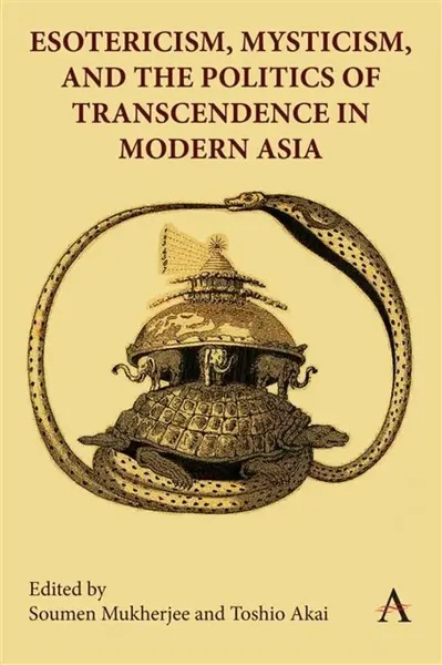 Esotericism, Mysticism, and the Politics of Transcendence in Modern Asia
