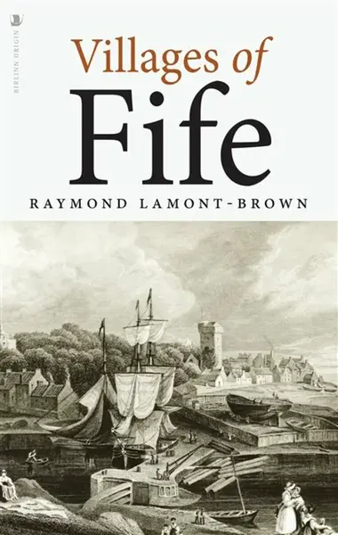 Villages of Fife - Raymond Lamont-Brown