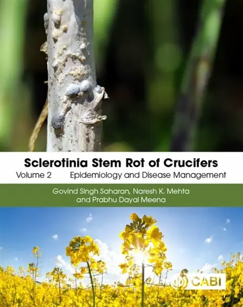 Sclerotinia Stem Rot of Crucifers, Volume 2 - Dr Govind Singh Saharan, Professor Naresh Kumar Mehta, Prabhu Dayal  Meena