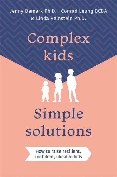 Complex Kids, Simple Solutions - Conrad, BCBA Leung, Linda, Phd Reinstein, Jenny, PhD Demark