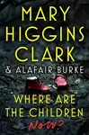 Where Are the Children Now? - Mary Higgins Clarková, Burke Alafair