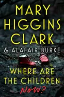 Where Are the Children Now? - Mary Higgins Clarková, Burke Alafair