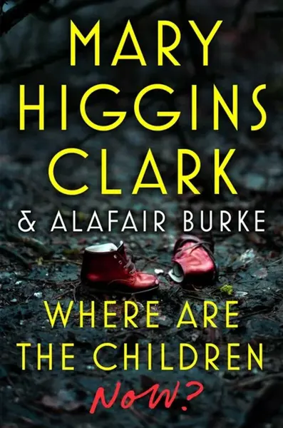 Where Are the Children Now? - Mary Higgins Clarková, Burke Alafair