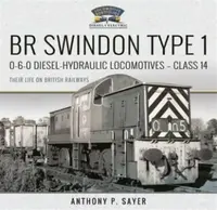 BR Swindon Type 1 0-6-0 Diesel-Hydraulic Locomotives - Class 14 - Anthony P Sayer
