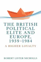 The British Political Elite and Europe, 1959-1984 - Robert Lister Nicholls