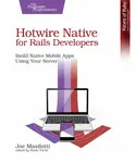 Hotwire Native for Rails Developers - Joe Masilotti