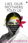Lies Our Mothers Told Us - Nilanjana Bhowmick
