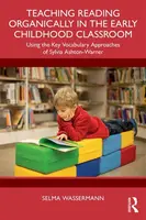 Teaching Reading Organically in the Early Childhood Classroom - Selma  Wassermann