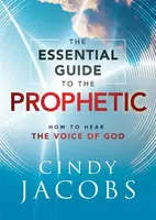 The Essential Guide to the Prophetic â€“ How to Hear the Voice of God - Cindy Jacobs