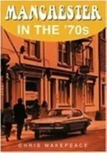 Manchester in the 70s - Chris Makepeace