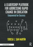A Leadership Playbook for Addressing Rapid Change in Education - Teresa L. San Martin