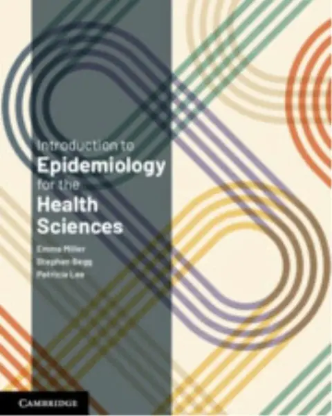 Introduction to Epidemiology for the Health Sciences - Emma  Miller, Stephen Begg, Patricia  Lee