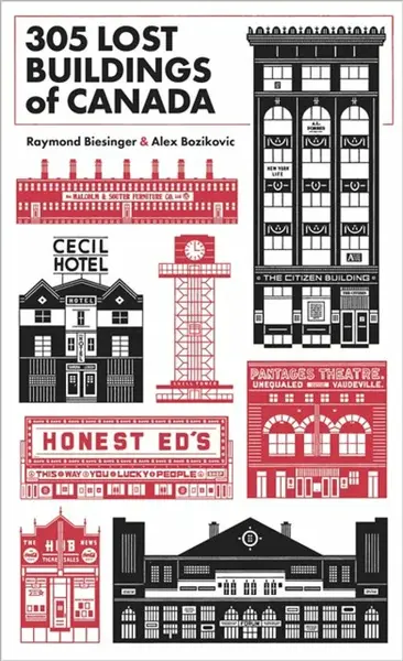305 Lost Buildings of Canada - Raymond Biesinger, Alex Bozikovic