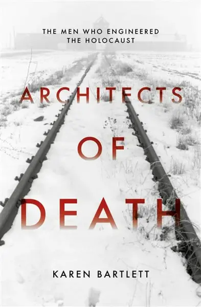 Architects of Death - Karen Bartlett